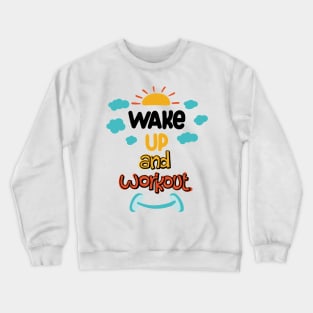 Wake Up And Work Out Crewneck Sweatshirt